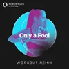 Only a Fool Workout Remix 128 BPM