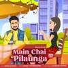 About Main Chai Pilaunga Song