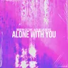 About Alone with You Song
