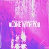 Alone with You