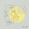 Not over You