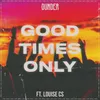 About Good Times Only (feat. Louise CS) Song