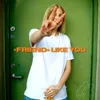 About "Friend" Like You Song