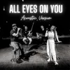 About All Eyes on You Acoustic Version Song