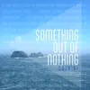 Something out of Nothing