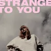 Strange to You