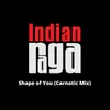 Shape of You - Abheri - Shudha Dhanyasi - Adi Tala Carnatic Mix