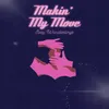 About Makin' My Move Song