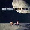 About This Moon is Now Yours Song