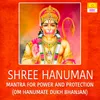 About Shree Hanuman Mantra For Power And Protection (Om Hanumate Dukh Bhanjan) Song