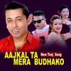 About Aajkal Ta Mera Budhako Song