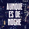 Aunque Es de Noche