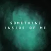 Something Inside of Me