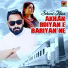 About Akhan Roiyan E Bariyan Ne Song