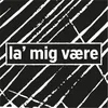 About la' mig være Song