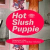 Hot Slush Puppie (feat. Claudia Bouvette, AG Kone, Mantisse)