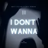 About I Don't Wanna Song