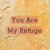About You Are My Refuge Song