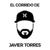 About El Corrido de Javier Torres Song