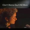 About I Don't Wanna Say It No More Song