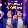 About Tujhe Namaz Ki Fursat Nahi Song