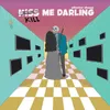 Kiss/Kill Me Darling