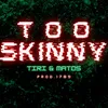 About Too Skinny Song
