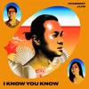 About I Know You Know Song