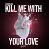 About Kill Me with Your Love Song