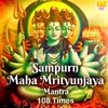 About Sampurn Maha Mrityunjaya Mantra (108 Times) Song