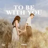 To Be with You
