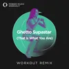 Ghetto Supastar (That Is What You Are) Workout Remix 128 BPM