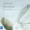 Lament for Jerusalem: Cycle III: "Oh How Shall We Sing the Lord's Song"