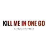 About Kill Me in One Go Song