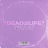 About DEAD2LIFE Song