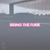 Bring the Funk