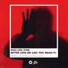 About Better Love Me (Like You Mean It) Song