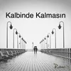 Kalbinde Kalmasın