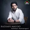 About Razhaye Magoo Song