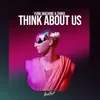 About Think About Us Song