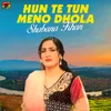 About Hun Te Tun Meno Dhola Song