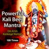 About Powerful Kali Beej Mantra 108 Times - Om Krim kalikaye namah Song