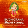 About Budh Graha Shanti Mantra - Om Bum Budhaya Namah - 108 Times Song