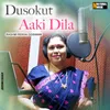 About Dusokut Aaki Dila Song