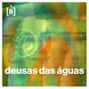 About Deusas das Águas Song