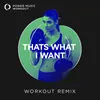Thats What I Want Workout Remix 128 BPM
