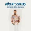 About Sen Bensiz Nefes Alamazsın Song