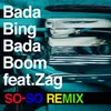 About Bada Bing Bada Boom (feat. Zag) SO-SO REMIX Song