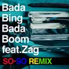 Bada Bing Bada Boom (feat. Zag) SO-SO REMIX