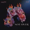 About Not Over Song